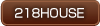 218 HOUSE