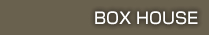BOX HOUSE